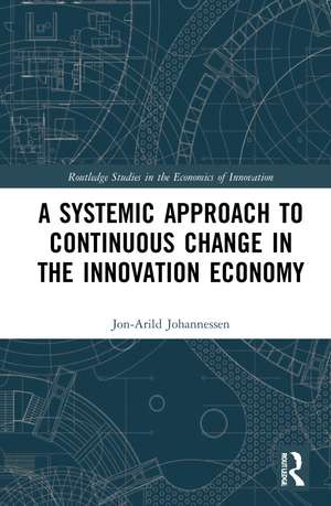 A Systemic Approach to Continuous Change in the Innovation Economy de Jon-Arild Johannessen