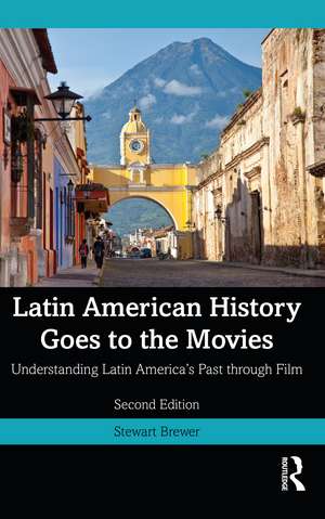 Latin American History Goes to the Movies: Understanding Latin America's Past through Film de Stewart Brewer