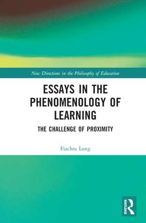 Essays in the Phenomenology of Learning: The Challenge of Proximity de Fiachra Long