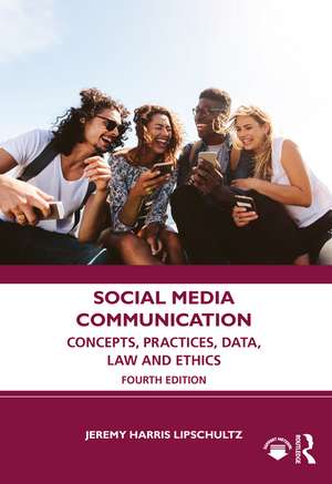 Social Media Communication: Concepts, Practices, Data, Law and Ethics de Jeremy Harris Lipschultz