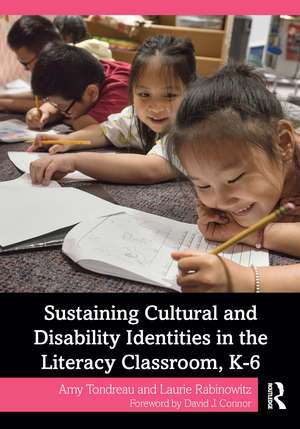 Sustaining Cultural and Disability Identities in the Literacy Classroom, K-6 de Amy Tondreau