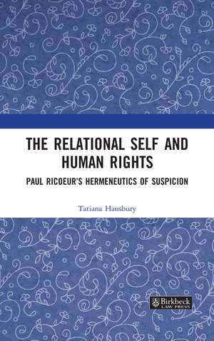 The Relational Self and Human Rights: Paul Ricoeur’s Hermeneutics of Suspicion de Tatiana Hansbury