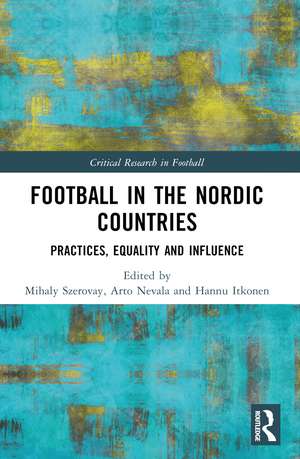 Football in the Nordic Countries: Practices, Equality and Influence de Mihaly Szerovay