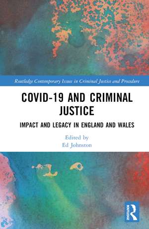 Covid-19 and Criminal Justice: Impact and Legacy in England and Wales de Ed Johnston