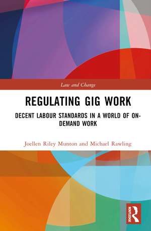 Regulating Gig Work: Decent Labour Standards in a World of On-demand Work de Joellen Riley Munton