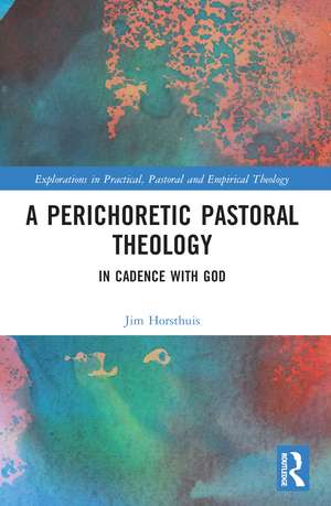 A Perichoretic Pastoral Theology: In Cadence with God de Jim Horsthuis