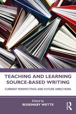 Teaching and Learning Source-Based Writing: Current Perspectives and Future Directions de Rosemary Wette