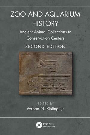 Zoo and Aquarium History: Ancient Animal Collections to Conservation Centers de Vernon N. Kisling, Jr