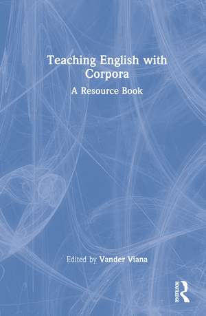 Teaching English with Corpora: A Resource Book de Vander Viana