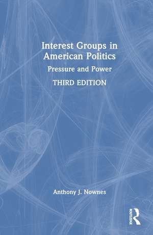 Interest Groups in American Politics: Pressure and Power de Anthony J. Nownes