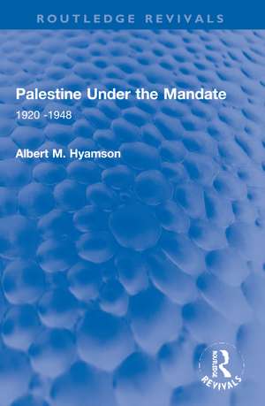 Palestine Under the Mandate: 1920-1948 de Albert M. Hyamson