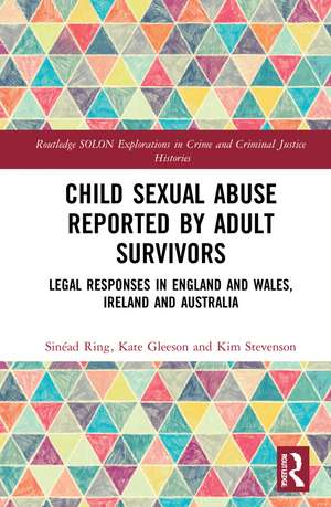 Child Sexual Abuse Reported by Adult Survivors: Legal Responses in England and Wales, Ireland and Australia de Sinéad Ring