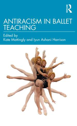 Antiracism in Ballet Teaching de Kate Mattingly