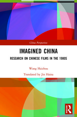 Imagined China: Research on Chinese Films in the 1980s de Wang Haizhou