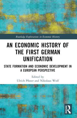 An Economic History of the First German Unification: State Formation and Economic Development in a European Perspective de Ulrich Pfister