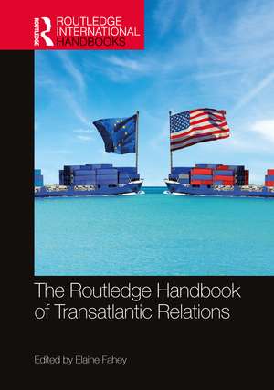 The Routledge Handbook of Transatlantic Relations de Elaine Fahey