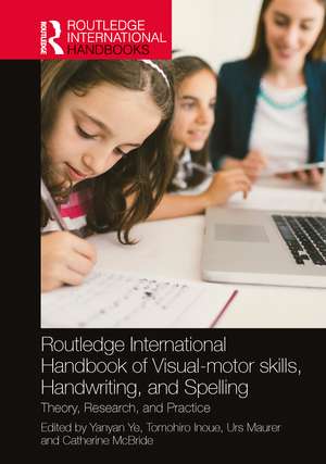 Routledge International Handbook of Visual-motor skills, Handwriting, and Spelling: Theory, Research, and Practice de Yanyan Ye