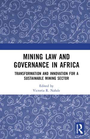 Mining Law and Governance in Africa: Transformation and Innovation for a Sustainable Mining Sector de Victoria R. Nalule