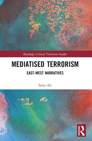 Mediatised Terrorism: East-West Narratives of Risk de Saira Ali