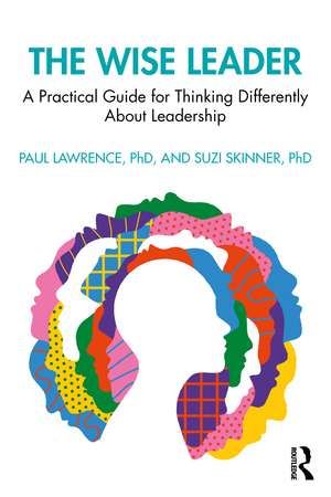 The Wise Leader: A Practical Guide for Thinking Differently About Leadership de Paul Lawrence