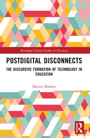 Postdigital Disconnects: The Discursive Formation of Technology in Education de Marion Mathier