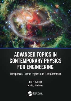 Advanced Topics in Contemporary Physics for Engineering: Nanophysics, Plasma Physics, and Electrodynamics de Rui F. M. Lobo