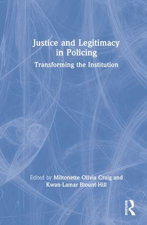 Justice and Legitimacy in Policing: Transforming the Institution de Miltonette Olivia Craig