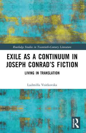 Exile as a Continuum in Joseph Conrad’s Fiction: Living in Translation de Ludmilla Voitkovska