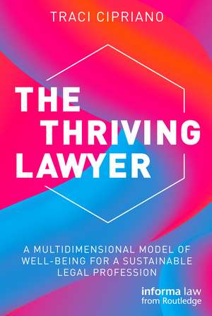 The Thriving Lawyer: A Multidimensional Model of Well-Being for a Sustainable Legal Profession de Traci Cipriano