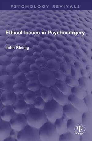 Ethical Issues in Psychosurgery de John Kleinig