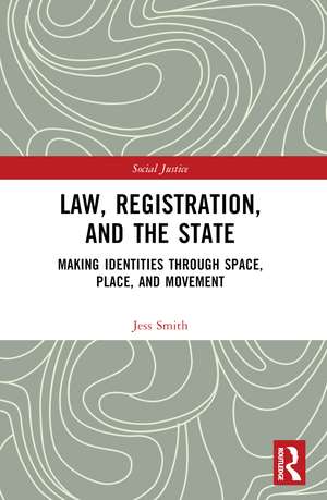 Law, Registration, and the State: Making Identities through Space, Place, and Movement de Jess Smith