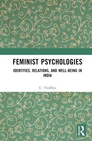 Feminist Psychologies: Identities, Relations, and Well-Being in India de U. Vindhya