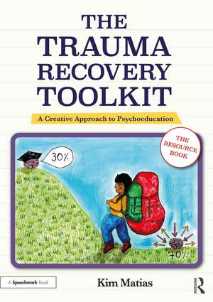 The Trauma Recovery Toolkit: The Resource Book: A Creative Approach to Psychoeducation de Kim Matias