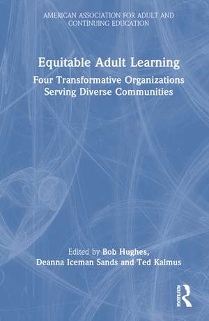 Equitable Adult Learning: Four Transformative Organizations Serving Diverse Communities de Bob Hughes