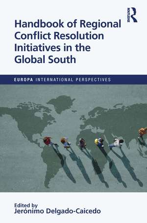 Handbook of Regional Conflict Resolution Initiatives in the Global South de Jeronimo Delgado-Caicedo