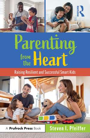 Parenting from the Heart: Raising Resilient and Successful Smart Kids de Steven I. Pfeiffer