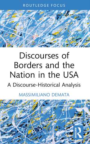 Discourses of Borders and the Nation in the USA: A Discourse-Historical Analysis de Massimiliano Demata