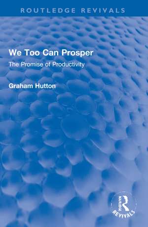 We Too Can Prosper: The Promise of Productivity de Graham Hutton