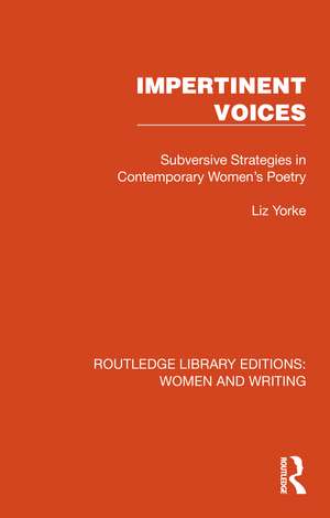 Impertinent Voices: Subversive Strategies in Contemporary Women's Poetry de Liz Yorke