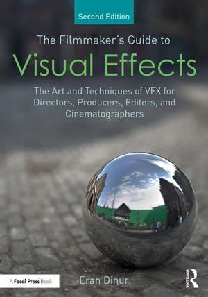 The Filmmaker's Guide to Visual Effects: The Art and Techniques of VFX for Directors, Producers, Editors and Cinematographers de Eran Dinur