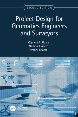 Project Design for Geomatics Engineers and Surveyors, Second Edition de Clement Ogaja