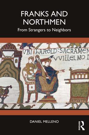 Franks and Northmen: From Strangers to Neighbors de Daniel Melleno