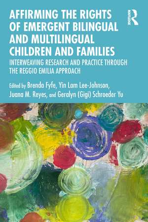 Affirming the Rights of Emergent Bilingual and Multilingual Children and Families: Interweaving Research and Practice through the Reggio Emilia Approach de Brenda Fyfe