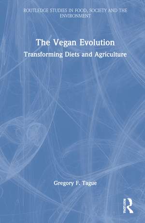 The Vegan Evolution: Transforming Diets and Agriculture de Gregory F. Tague