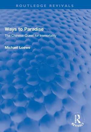 Ways to Paradise: The Chinese Quest for Immortality de Michael Loewe