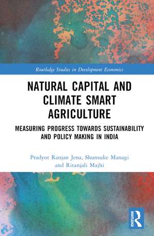 Natural Capital and Climate Smart Agriculture: Measuring Progress towards Sustainability and Policy Making in India de Pradyot Ranjan Jena