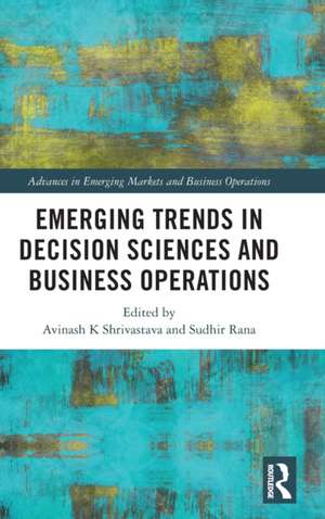 Emerging Trends in Decision Sciences and Business Operations de Avinash K Shrivastava