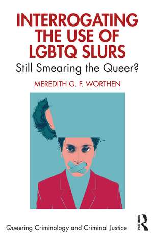 Interrogating the Use of LGBTQ Slurs: Still Smearing the Queer? de Meredith Worthen