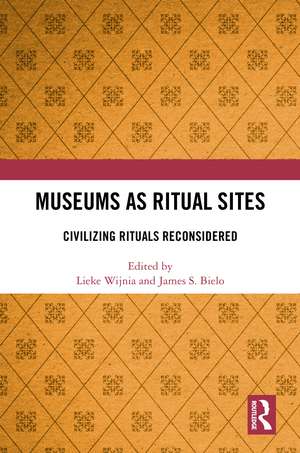 Museums as Ritual Sites: Civilizing Rituals Reconsidered de Lieke Wijnia