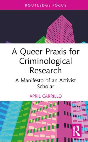 A Queer Praxis for Criminological Research: A Manifesto of an Activist Scholar de April Carrillo